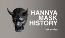 The Hannya Mask History