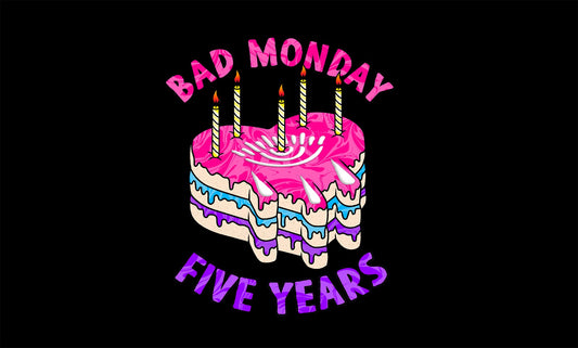 Bad Monday Big 5th Birthday Bonanza